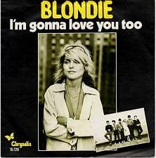 Blondie : I'm Gonna Love You Too